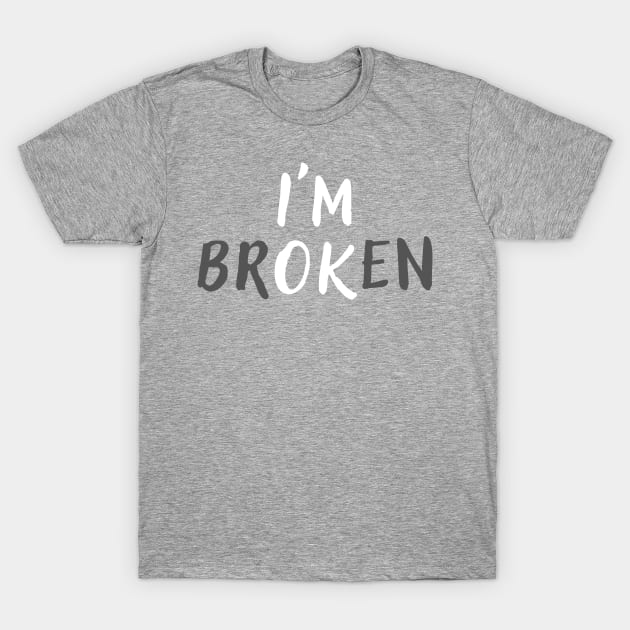 I'm Broken Mental Health Awareness T-Shirt by FineLifeStyle